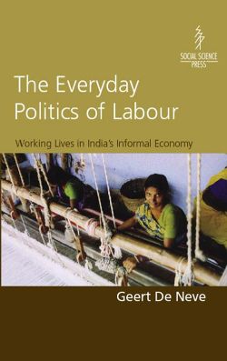 Orient Everyday Politics of Labour, The: Working Lives In India s Informal Economy